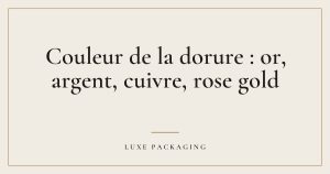 Couverture de l’article « Couleur de la dorure : or, argent, cuivre, rose gold », Guides & Expertise Luxe Packaging