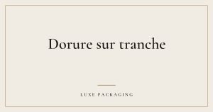 Couverture de l’article « Dorure sur tranche », Guides & Expertise Luxe Packaging